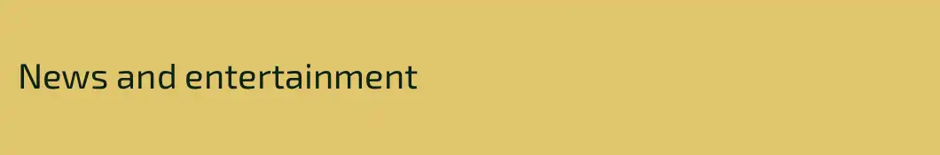 News and entertainment 